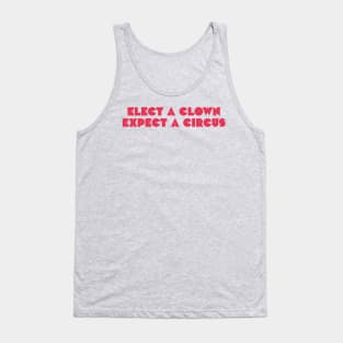 Elect a clown, expect a circus Tank Top